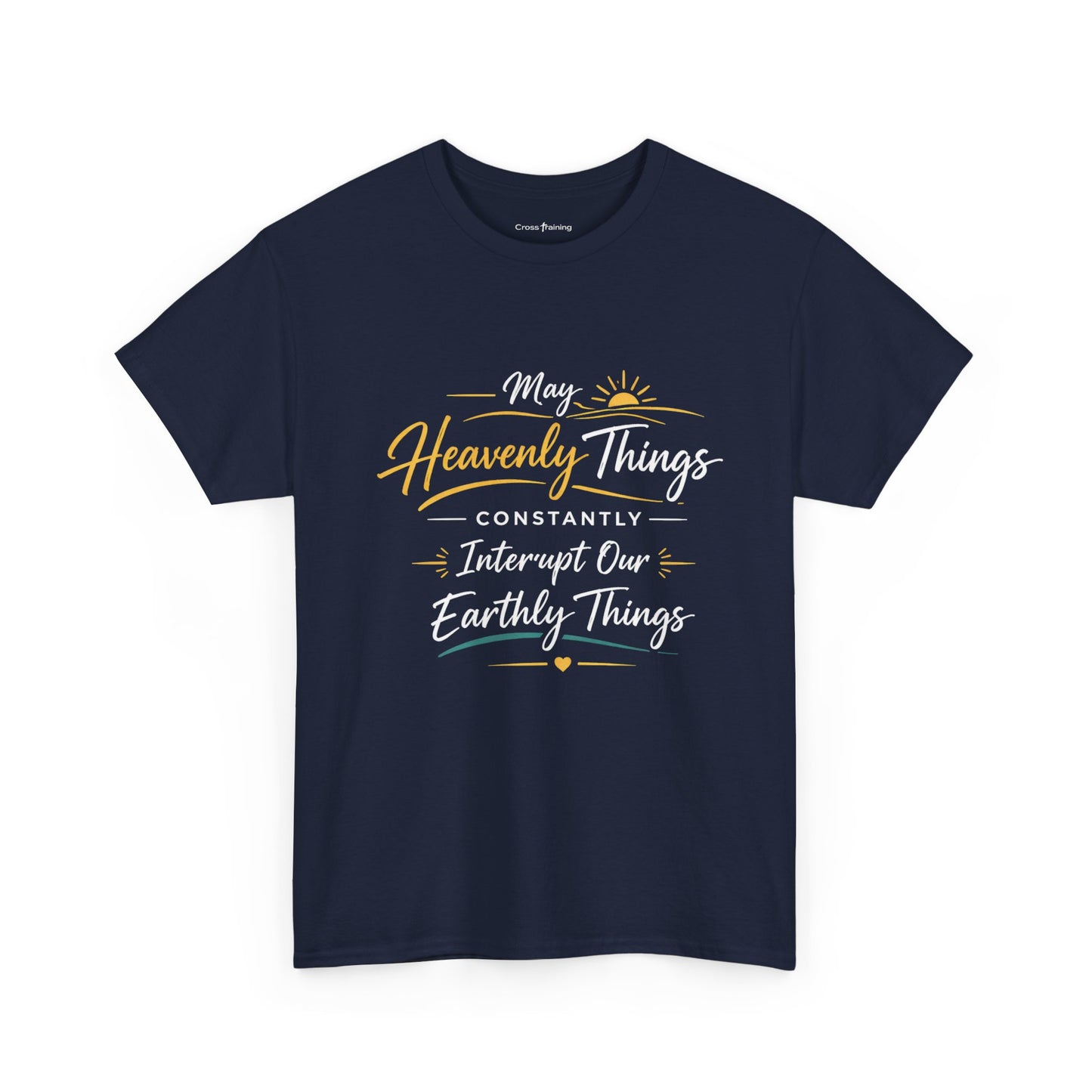 T‑Shirt — "May Heavenly Things Constantly Interrupt Our Earthly Things" Inspirational Christian Tee