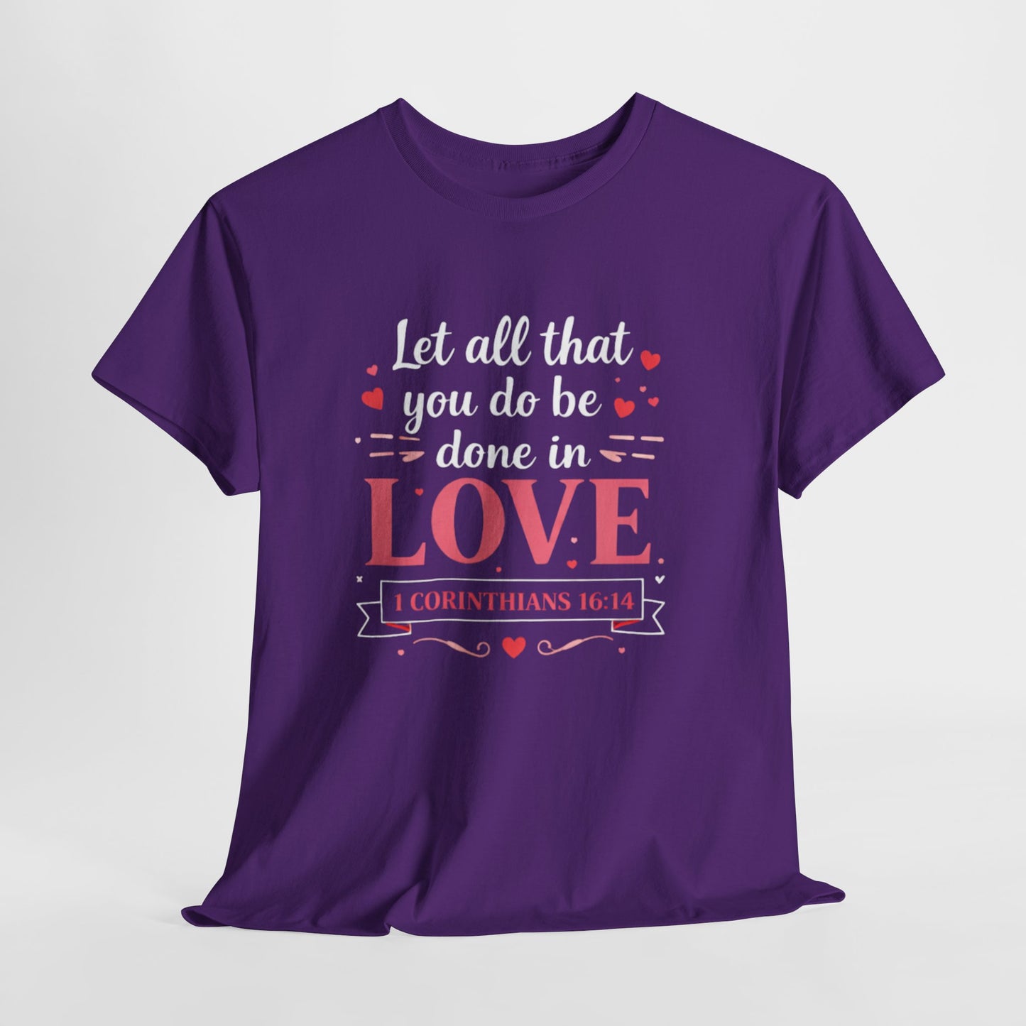 Love Scripture T-Shirt — "Let All That You Do Be Done in Love" (1 Corinthians 16:14)