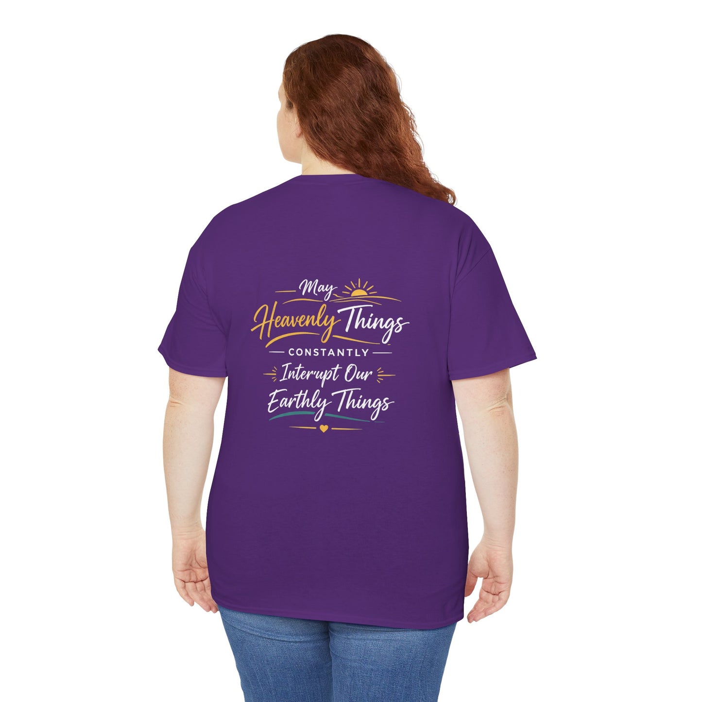 T-Shirt — “May Heavenly Things Constantly Interrupt Our Earthly Things” Inspirational Christian Tee