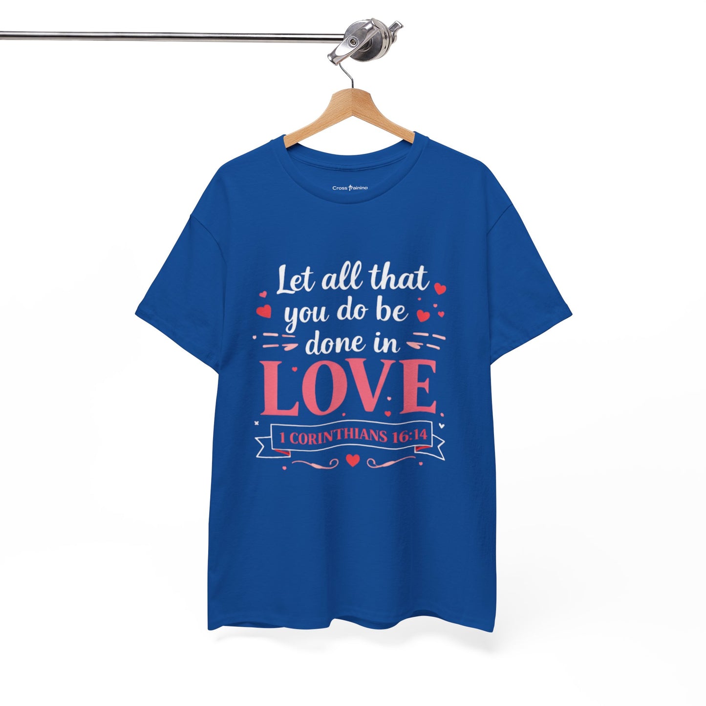 Love Scripture T-Shirt — "Let All That You Do Be Done in Love" (1 Corinthians 16:14)
