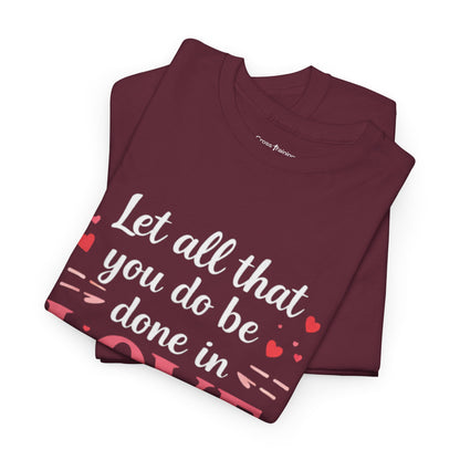 Love Scripture T-Shirt — "Let All That You Do Be Done in Love" (1 Corinthians 16:14)