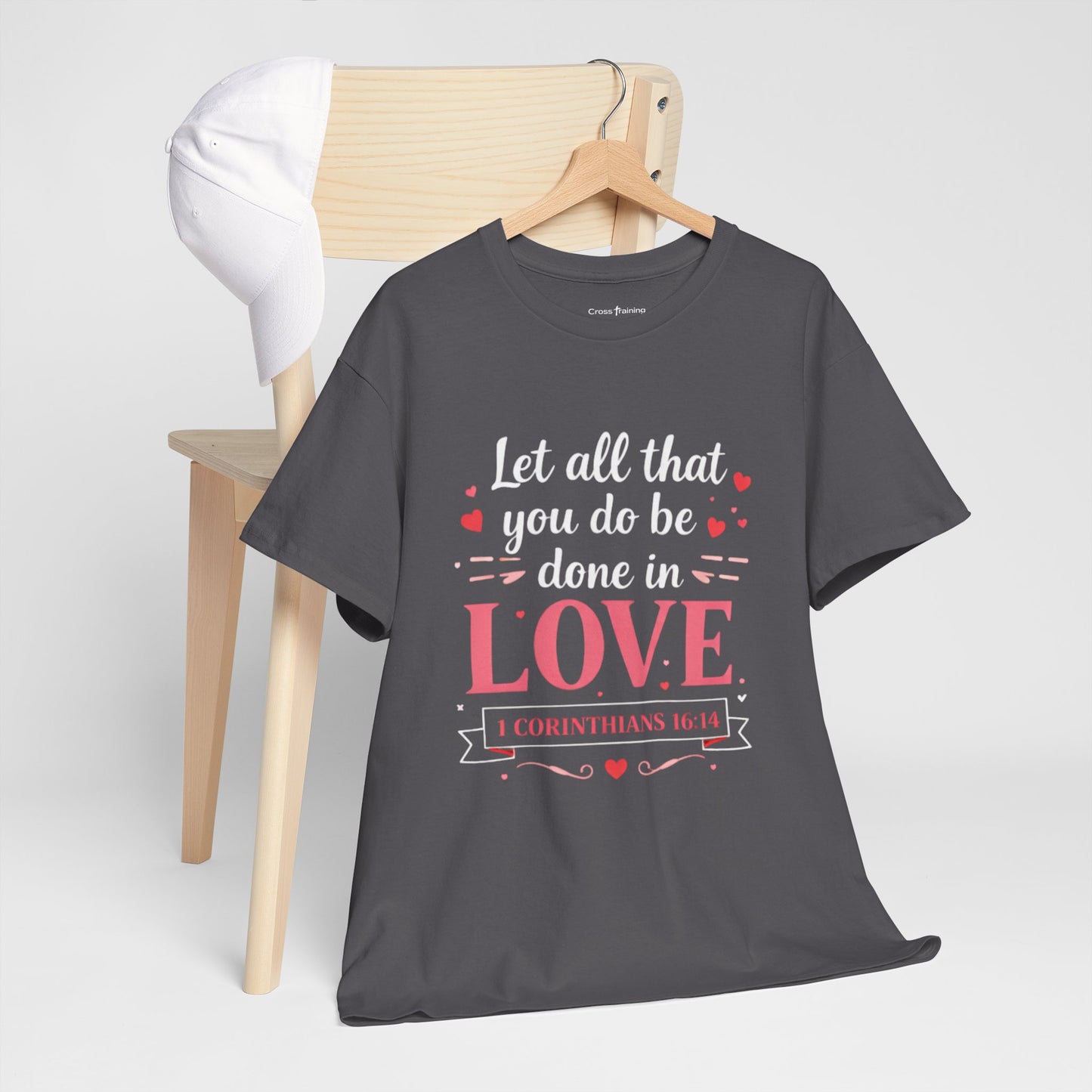 Love Scripture T-Shirt — "Let All That You Do Be Done in Love" (1 Corinthians 16:14)