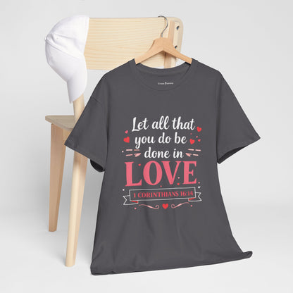 Love Scripture T-Shirt — "Let All That You Do Be Done in Love" (1 Corinthians 16:14)