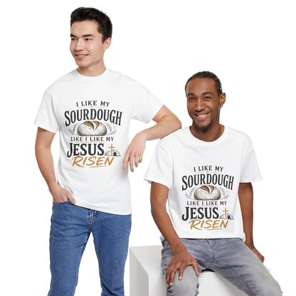 T-Shirt — "I Like My Sourdough Like I Like My Jesus Risen" Christian Easter Bread Tee