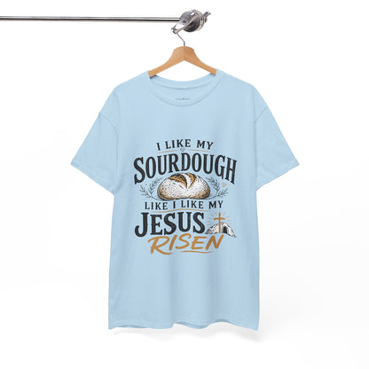 T-Shirt — "I Like My Sourdough Like I Like My Jesus Risen" Christian Easter Bread Tee