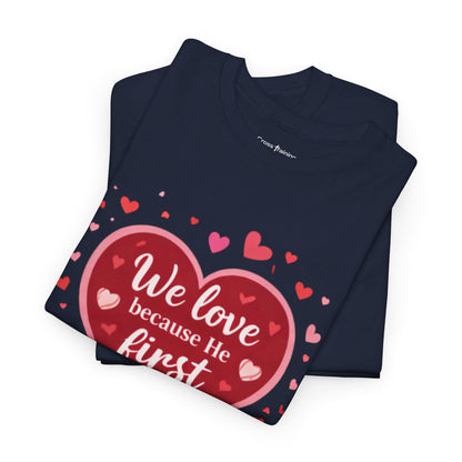 Christian Valentine T-Shirt — “We Love Because He First Loved Us” (1 John 4:19)
