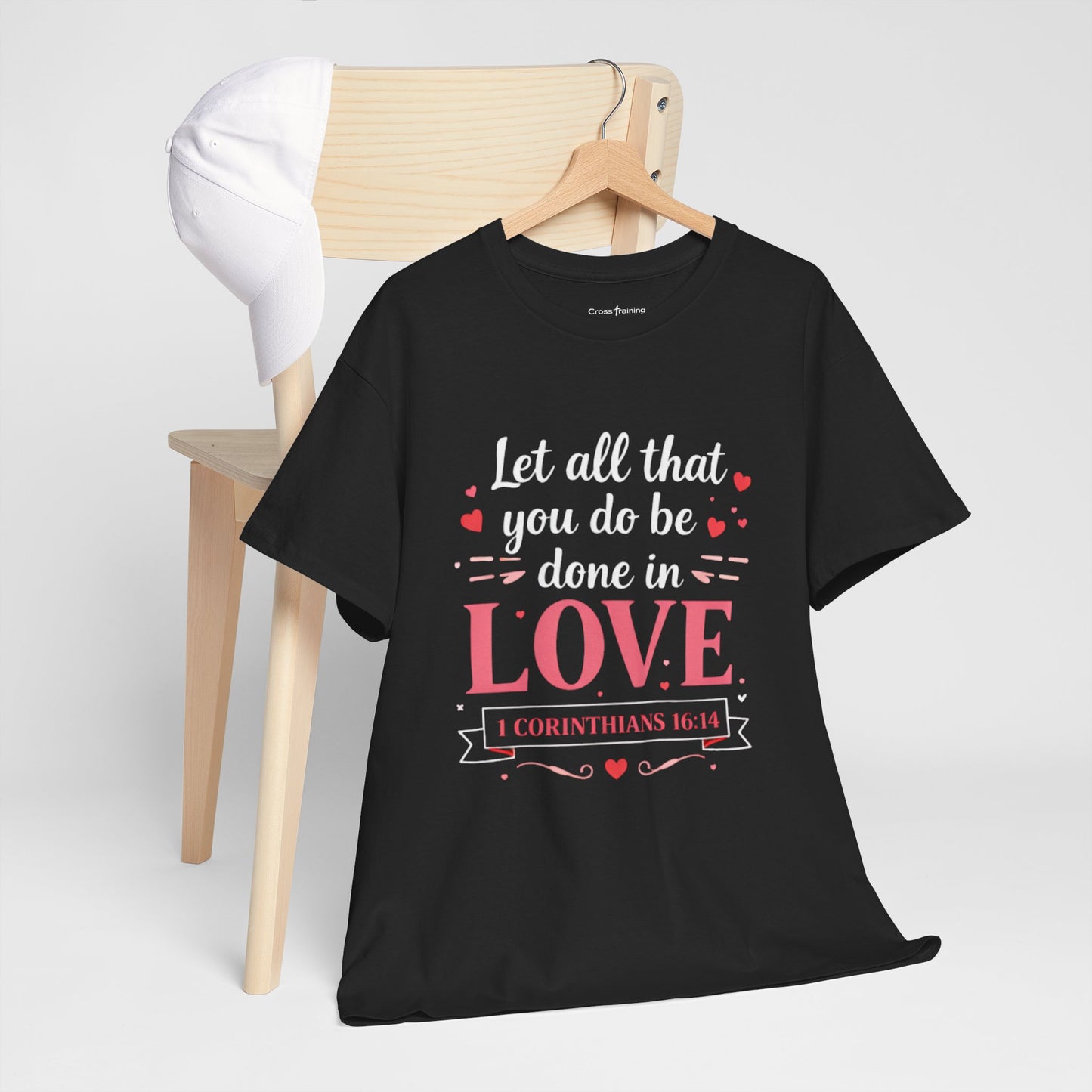 Love Scripture T-Shirt — "Let All That You Do Be Done in Love" (1 Corinthians 16:14)
