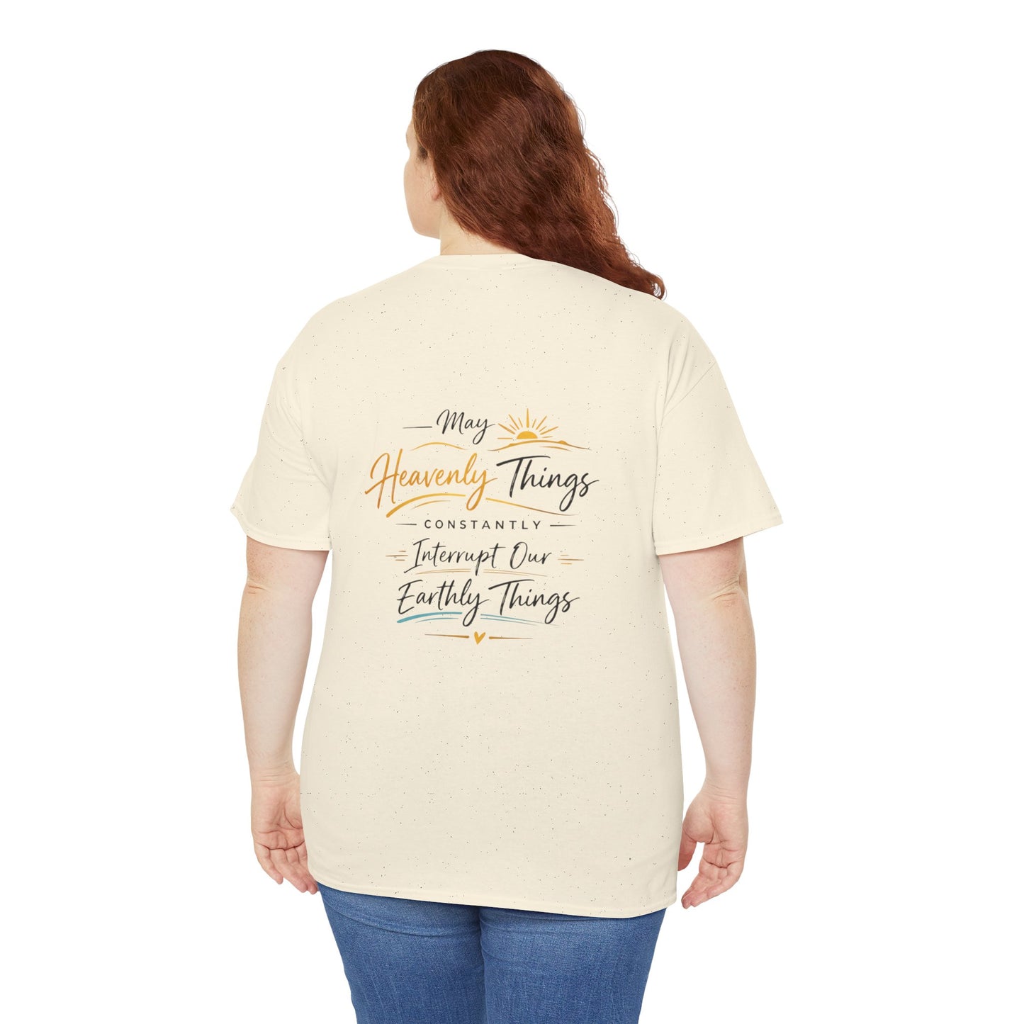 T-Shirt — “May Heavenly Things Constantly Interrupt Our Earthly Things” Inspirational Christian Tee