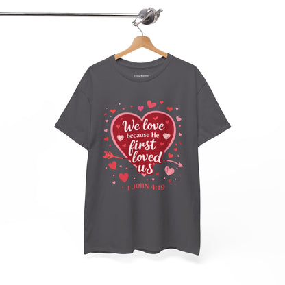 Christian Valentine T-Shirt — “We Love Because He First Loved Us” (1 John 4:19)