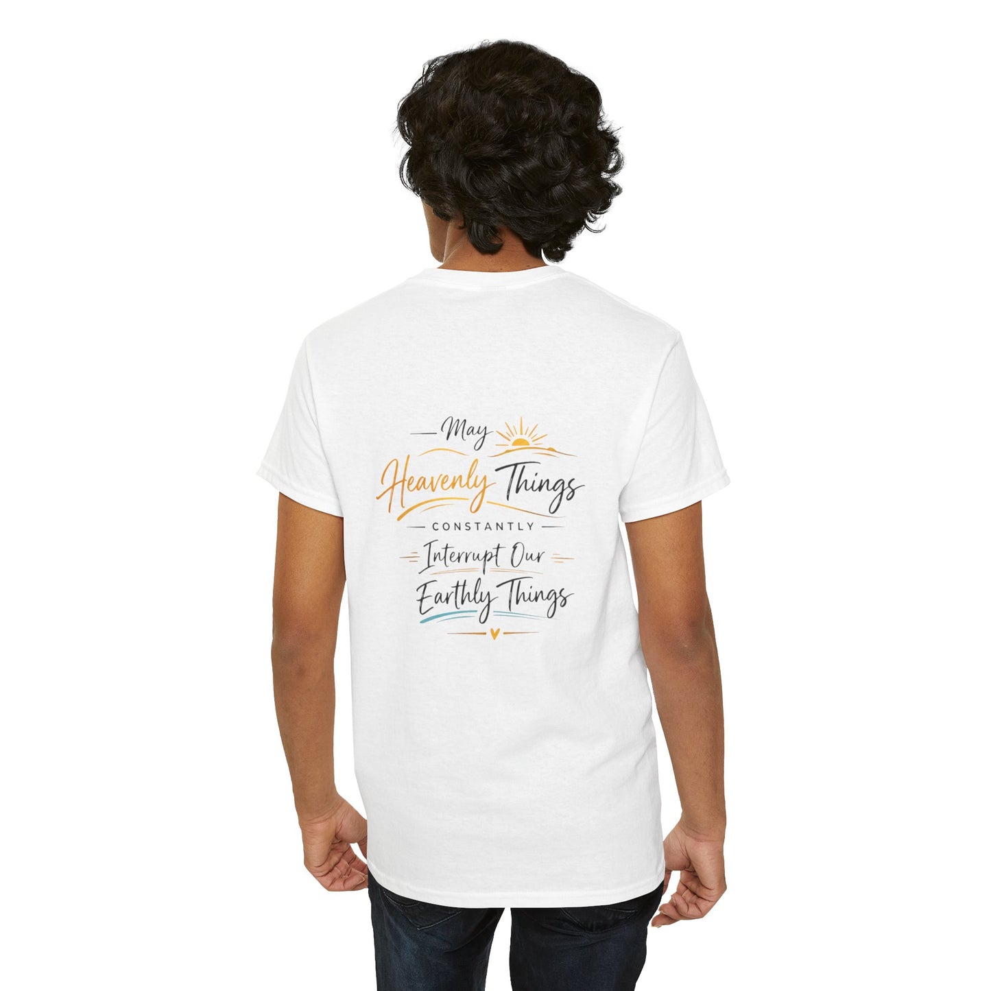T-Shirt — “May Heavenly Things Constantly Interrupt Our Earthly Things” Inspirational Christian Tee