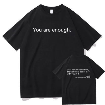 Dear Person behind Me T Shirt Men/Women Harajuku Aesthetic Letter Print You Are Enough Tshirt Unisex Casual Cotton Tees Shirts