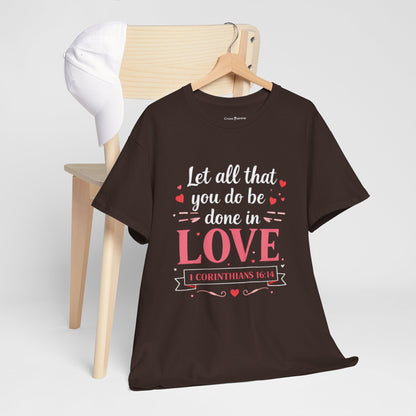 Love Scripture T-Shirt — "Let All That You Do Be Done in Love" (1 Corinthians 16:14)