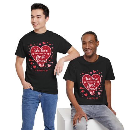 Christian Valentine T-Shirt — “We Love Because He First Loved Us” (1 John 4:19)