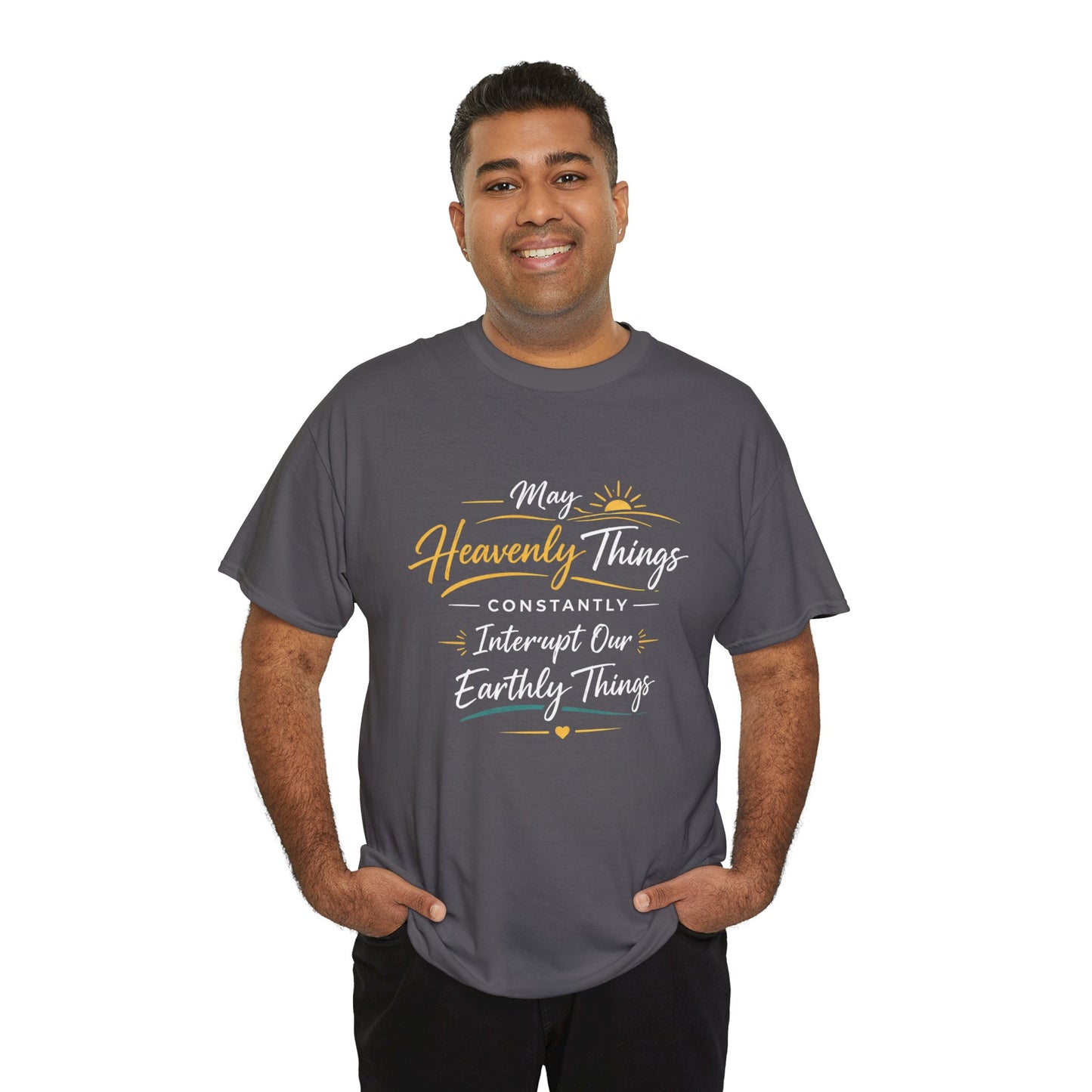 T‑Shirt — "May Heavenly Things Constantly Interrupt Our Earthly Things" Inspirational Christian Tee