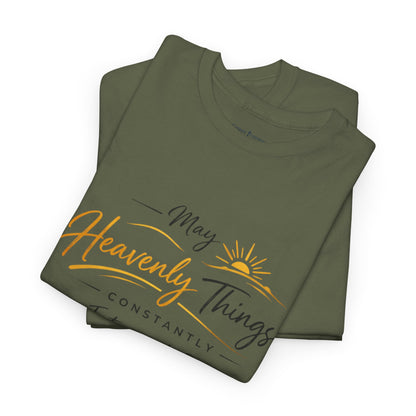 T‑Shirt — "May Heavenly Things Constantly Interrupt Our Earthly Things" Inspirational Christian Tee