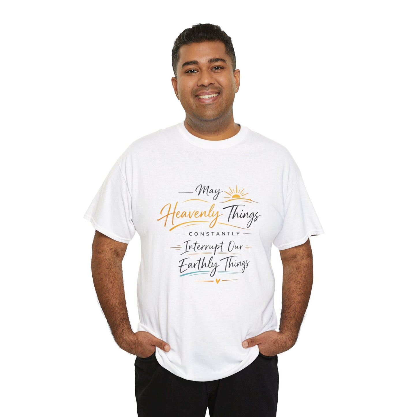 T‑Shirt — "May Heavenly Things Constantly Interrupt Our Earthly Things" Inspirational Christian Tee