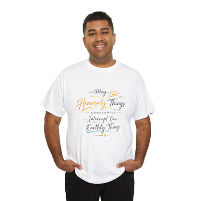 T‑Shirt — "May Heavenly Things Constantly Interrupt Our Earthly Things" Inspirational Christian Tee