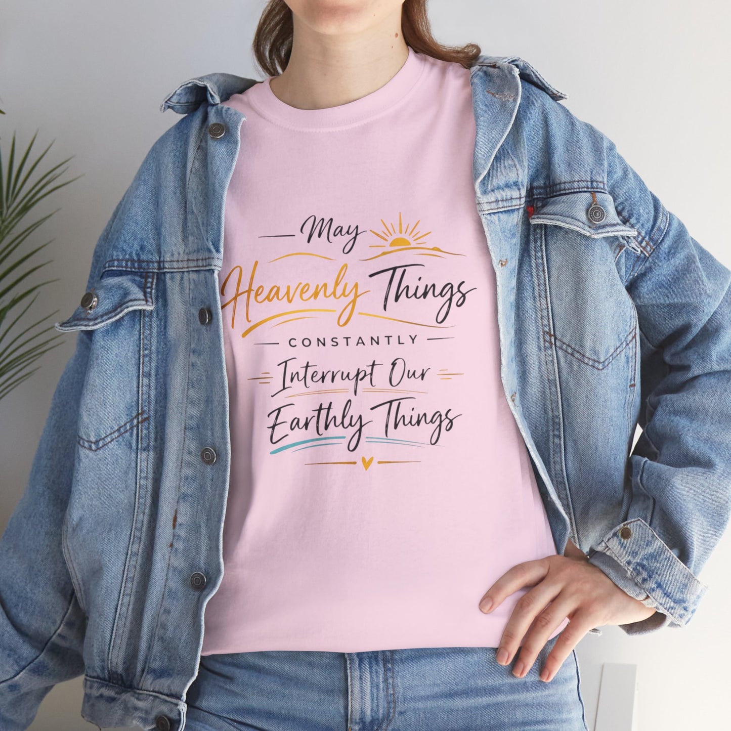 T‑Shirt — "May Heavenly Things Constantly Interrupt Our Earthly Things" Inspirational Christian Tee