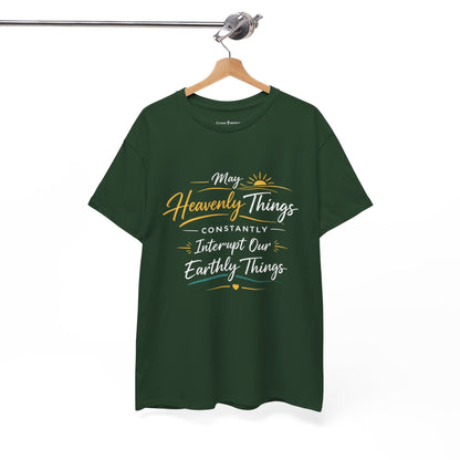 T‑Shirt — "May Heavenly Things Constantly Interrupt Our Earthly Things" Inspirational Christian Tee