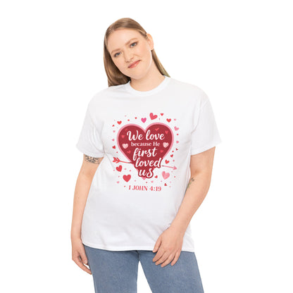 Christian Valentine T-Shirt — “We Love Because He First Loved Us” (1 John 4:19)