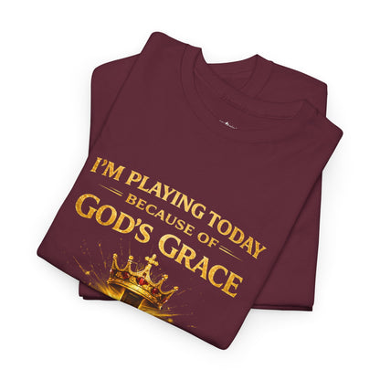 God’s Grace Tee — "I’m Playing Today Because of God’s Grace" Christian T-Shirt (Ephesians 2:8-10)