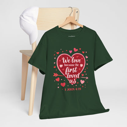 Christian Valentine T-Shirt — “We Love Because He First Loved Us” (1 John 4:19)