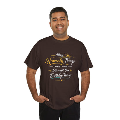T‑Shirt — "May Heavenly Things Constantly Interrupt Our Earthly Things" Inspirational Christian Tee