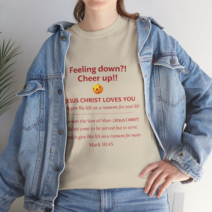 Christian Encouragement T-Shirt — "Feeling down?! Cheer up!! Jesus Christ Loves You" Faith Tee