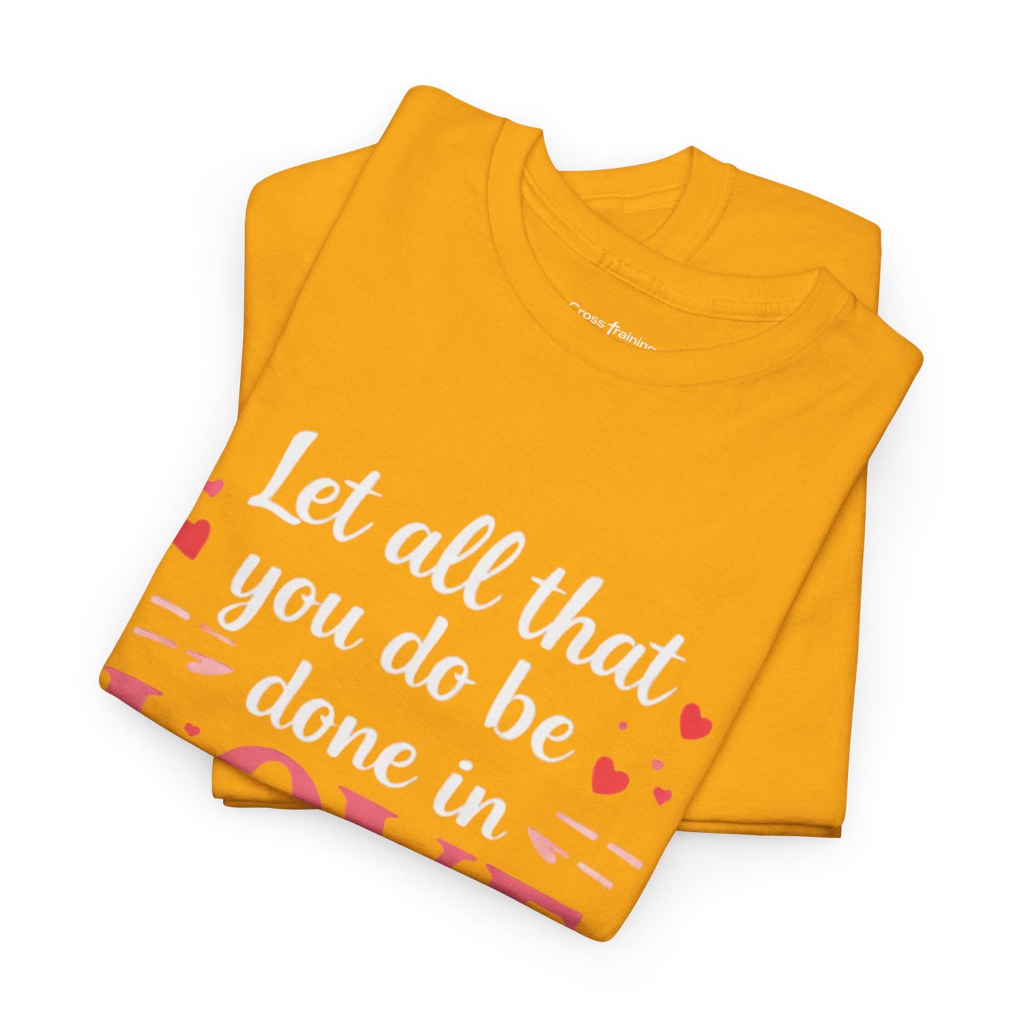 Love Scripture T-Shirt — "Let All That You Do Be Done in Love" (1 Corinthians 16:14)