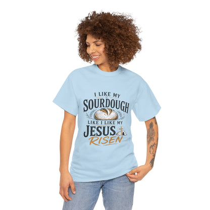 T-Shirt — "I Like My Sourdough Like I Like My Jesus Risen" Christian Easter Bread Tee