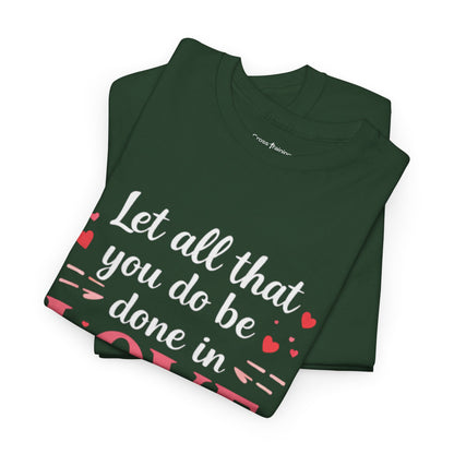Love Scripture T-Shirt — "Let All That You Do Be Done in Love" (1 Corinthians 16:14)
