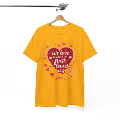 Christian Valentine T-Shirt — “We Love Because He First Loved Us” (1 John 4:19)