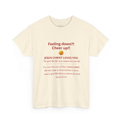 Christian Encouragement T-Shirt — "Feeling down?! Cheer up!! Jesus Christ Loves You" Faith Tee