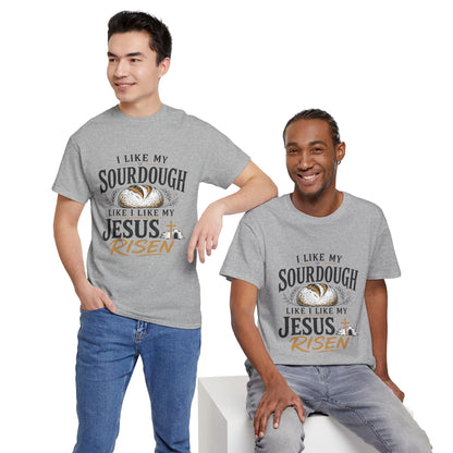 T-Shirt — "I Like My Sourdough Like I Like My Jesus Risen" Christian Easter Bread Tee