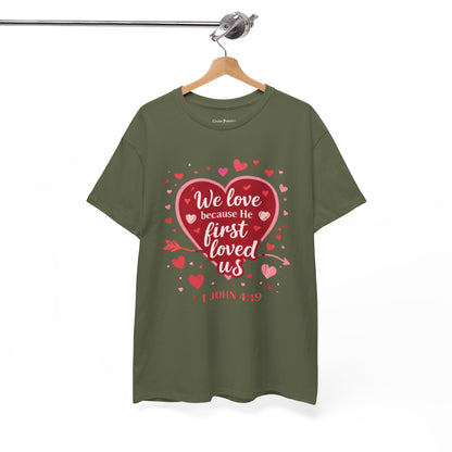 Christian Valentine T-Shirt — “We Love Because He First Loved Us” (1 John 4:19)