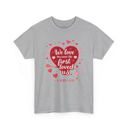 Christian Valentine T-Shirt — “We Love Because He First Loved Us” (1 John 4:19)