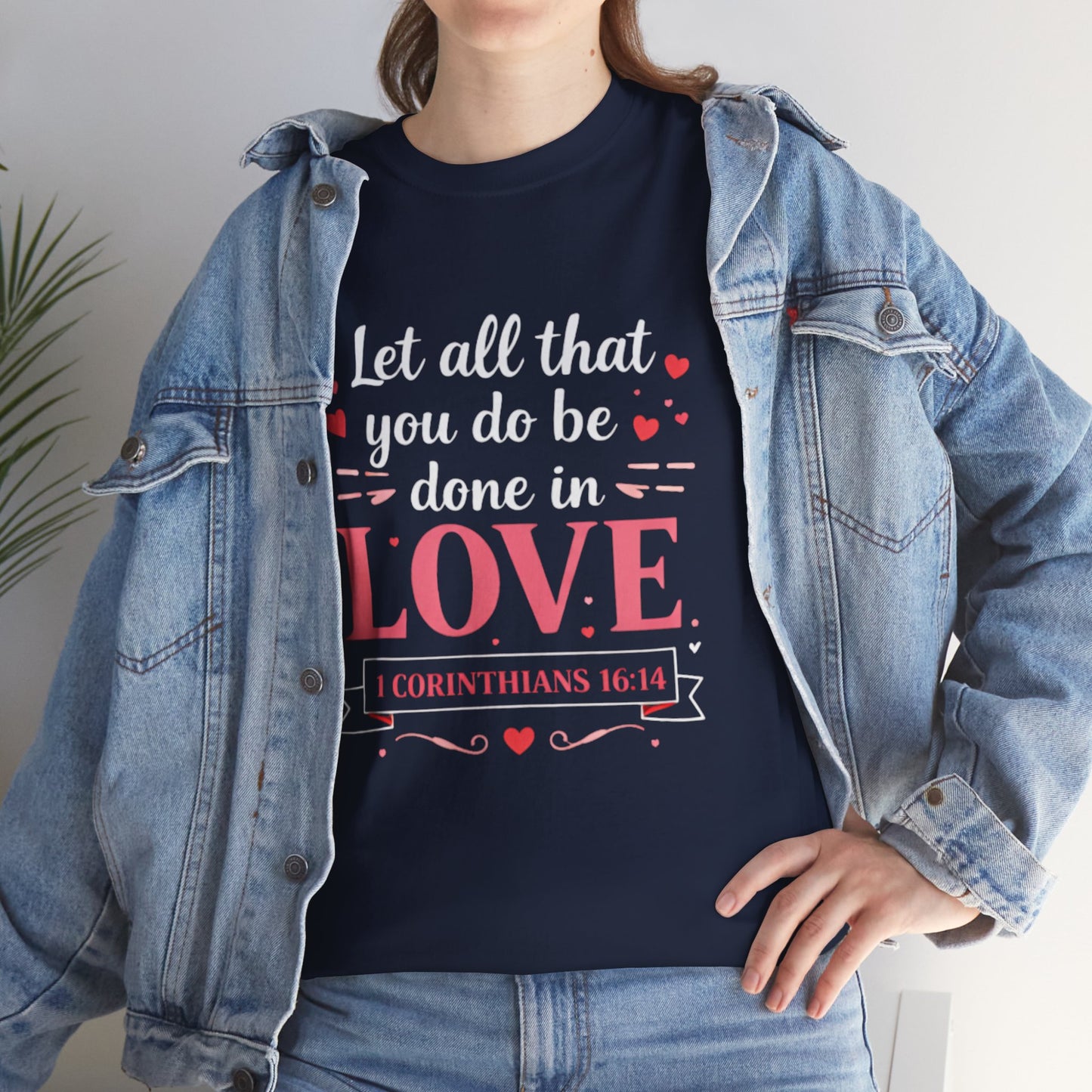 Love Scripture T-Shirt — "Let All That You Do Be Done in Love" (1 Corinthians 16:14)