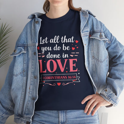 Love Scripture T-Shirt — "Let All That You Do Be Done in Love" (1 Corinthians 16:14)