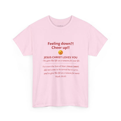 Christian Encouragement T-Shirt — "Feeling down?! Cheer up!! Jesus Christ Loves You" Faith Tee