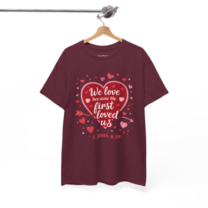 Christian Valentine T-Shirt — “We Love Because He First Loved Us” (1 John 4:19)