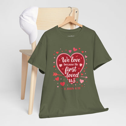 Christian Valentine T-Shirt — “We Love Because He First Loved Us” (1 John 4:19)