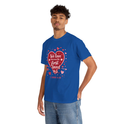 Christian Valentine T-Shirt — “We Love Because He First Loved Us” (1 John 4:19)