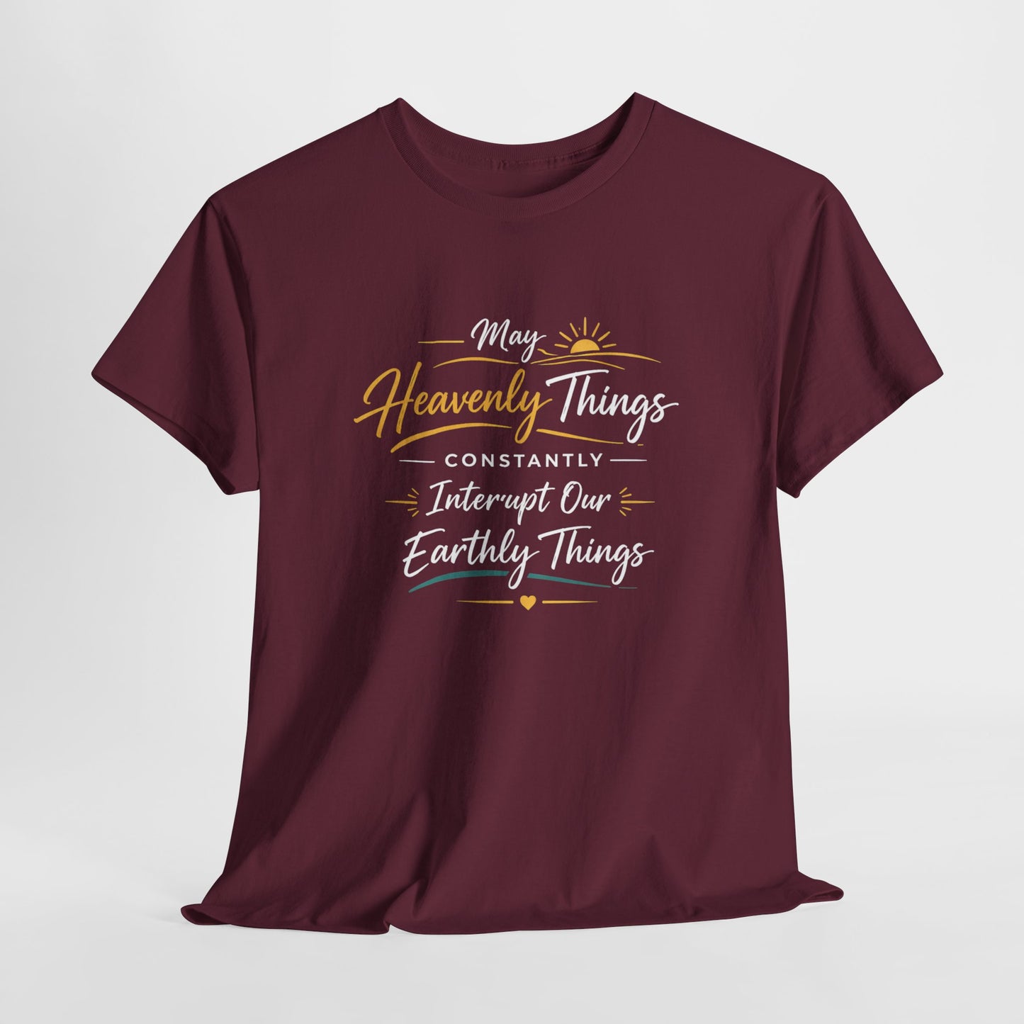 T‑Shirt — "May Heavenly Things Constantly Interrupt Our Earthly Things" Inspirational Christian Tee