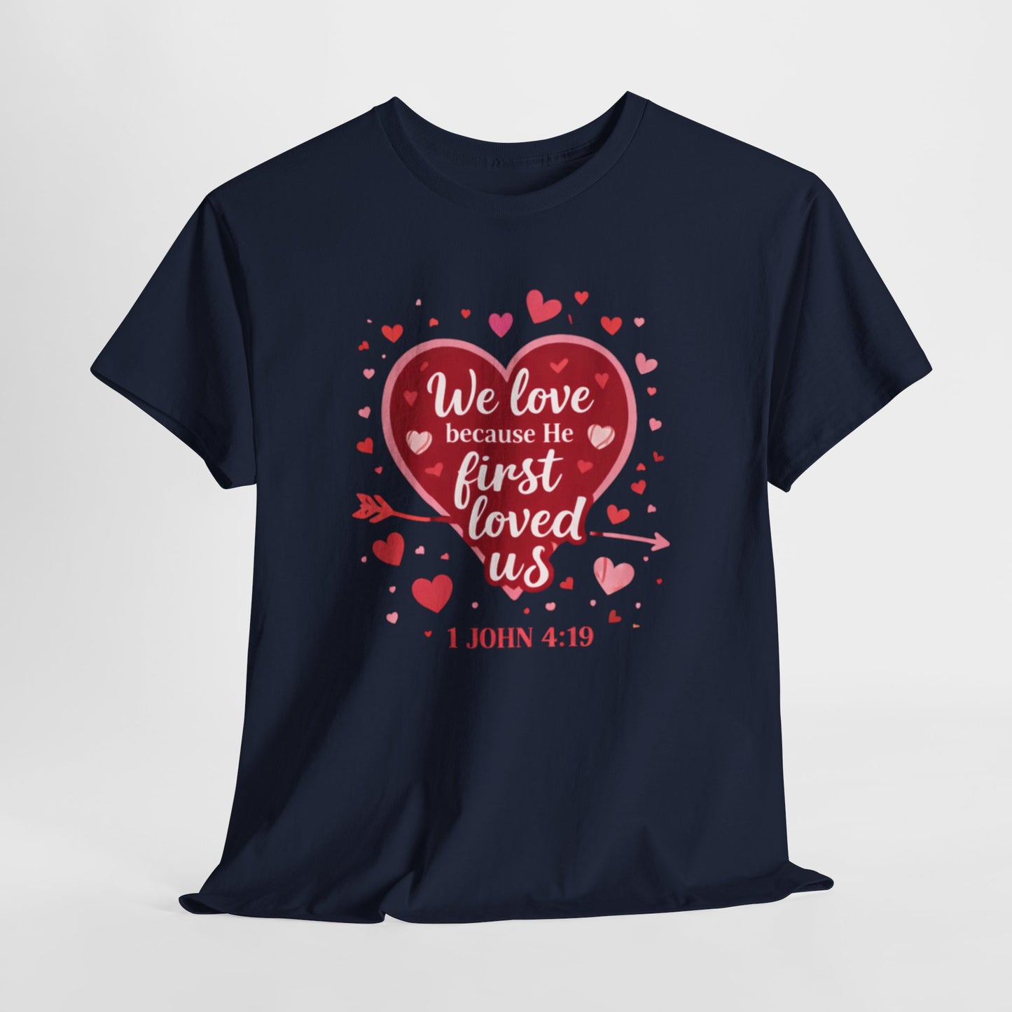 Christian Valentine T-Shirt — “We Love Because He First Loved Us” (1 John 4:19)