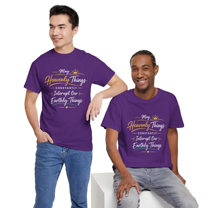 T‑Shirt — "May Heavenly Things Constantly Interrupt Our Earthly Things" Inspirational Christian Tee