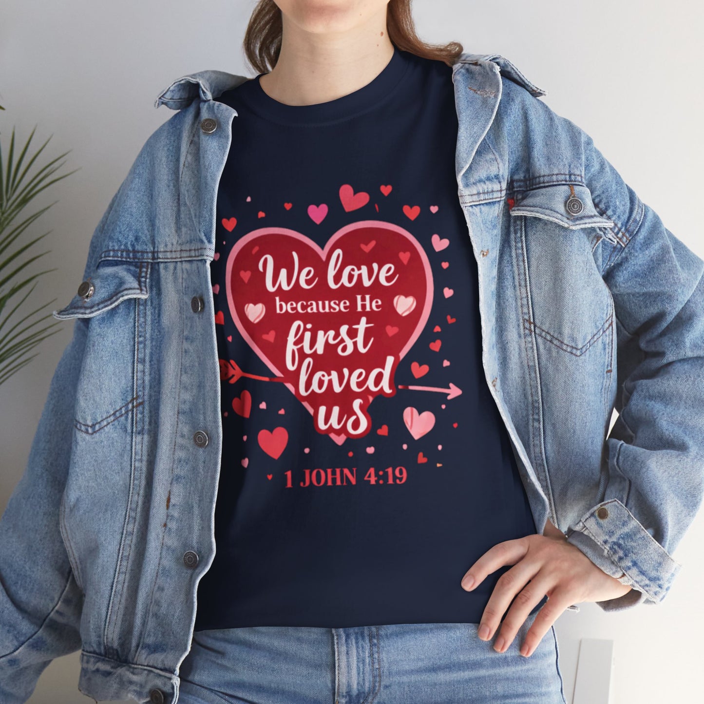 Christian Valentine T-Shirt — “We Love Because He First Loved Us” (1 John 4:19)