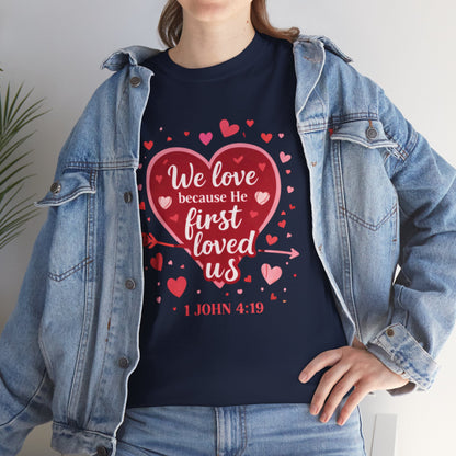Christian Valentine T-Shirt — “We Love Because He First Loved Us” (1 John 4:19)