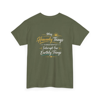 T-Shirt — “May Heavenly Things Constantly Interrupt Our Earthly Things” Inspirational Christian Tee