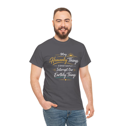 T‑Shirt — "May Heavenly Things Constantly Interrupt Our Earthly Things" Inspirational Christian Tee