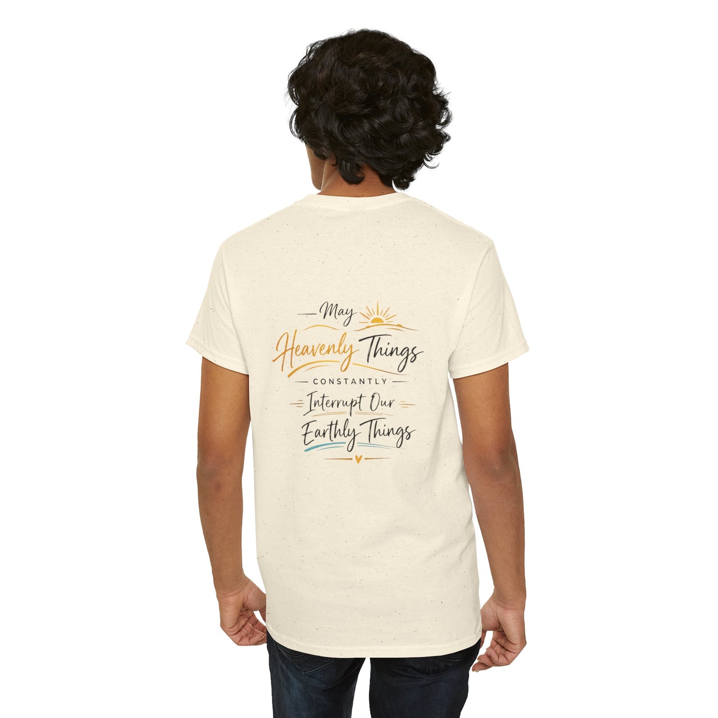 T-Shirt — “May Heavenly Things Constantly Interrupt Our Earthly Things” Inspirational Christian Tee